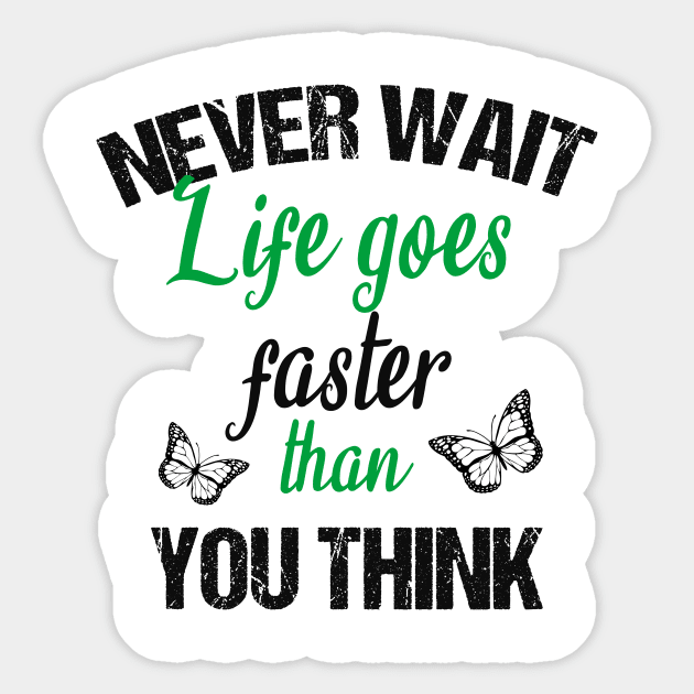 Never wait life goes faster than you think Sticker by cypryanus